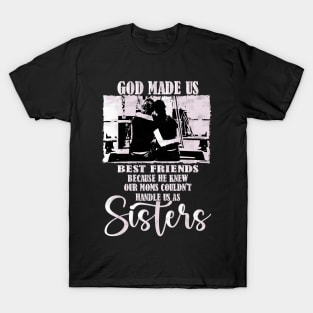 He Knew Our Moms Couldn't Handle us as Sisters, Divinely connected best friends T-Shirt